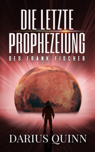 Die letzte Prophezeiung des Frank Fischer von Darius Quinn